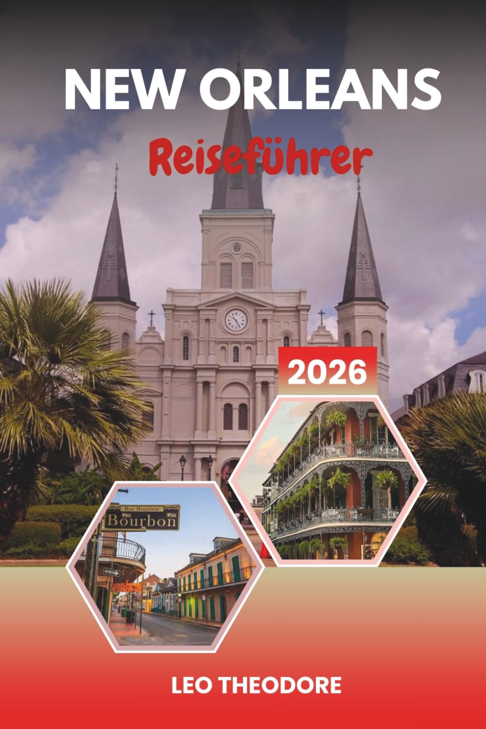 NEW ORLEANS REISEFÜHRER 2026: French Quarter, Jazzmusik, kreolische Küche, Bourbon Street Nachtleben und Mardi Gras Magie