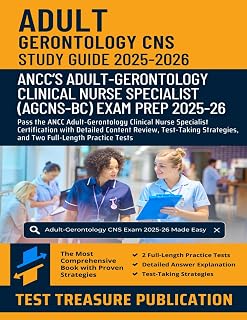 Adult-Gerontology CNS Exam Study Guide 2025–2026: Pass the ANCC Adult-Gerontology Clinical Nurse Specialist Certification with Detailed Content ... and Two Full-Length Practice Tests