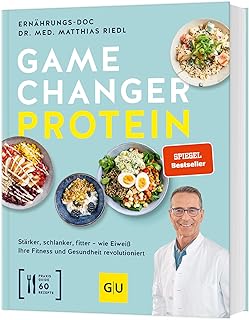 Gamechanger Protein: Stärker, schlanker, fitter – wie Eiweiß Ihre Fitness und Gesundheit revolutioniert. Inkl. 60 Rezepte.