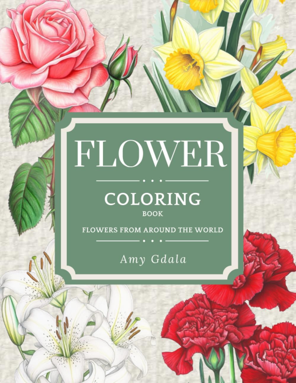 Flower Coloring Book: 30+ flowers in Bloom Coloring Pages From Around The World by Name and Country,