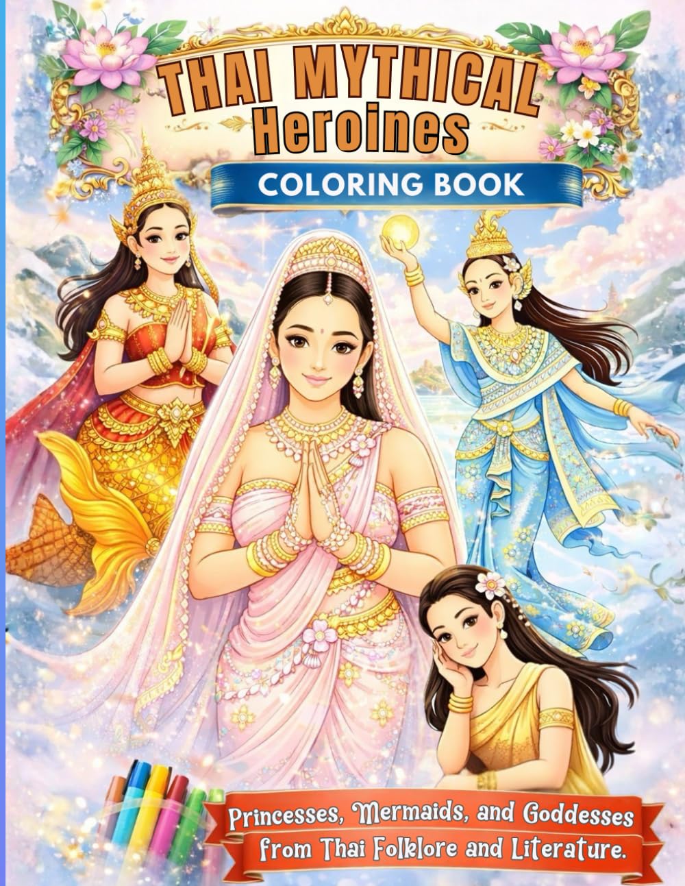 Thai Mythical Heroines: A Stunning Coloring Book Featuring Princesses, Mermaids, and Goddesses from Thai Folklore and Literature.