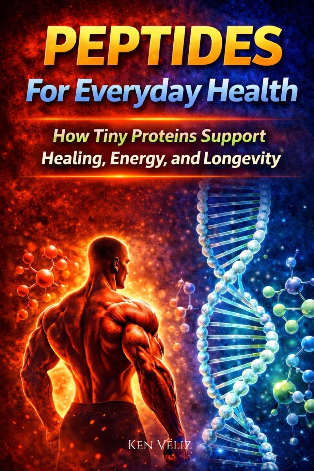 Peptides For Everyday Health: How Tiny Proteins Support Healing, Energy, and Longevity: 2 (The SARMs & Peptides Performance Series)