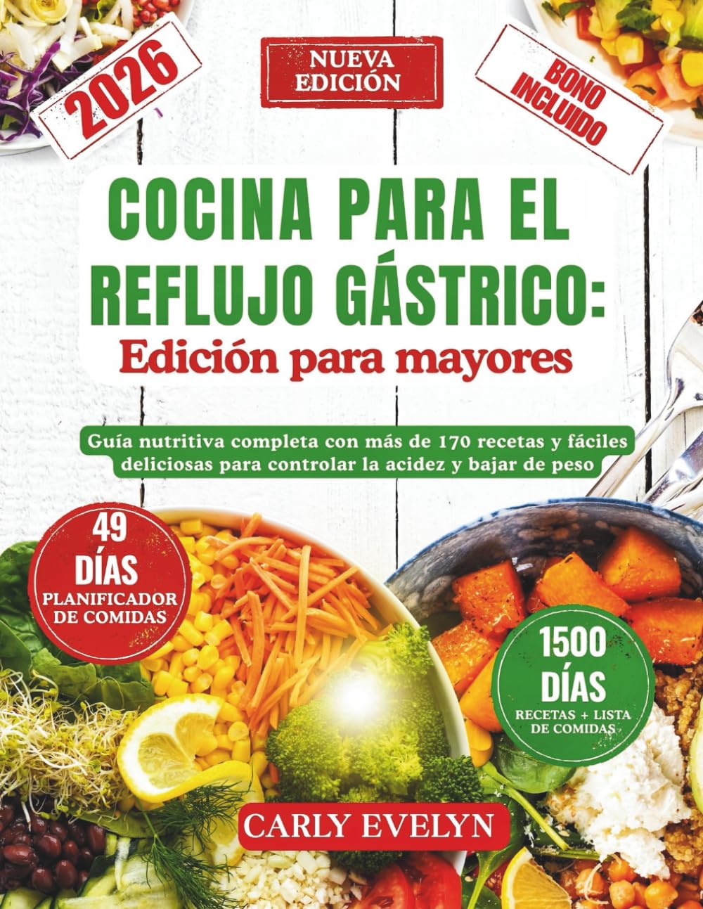 COCINA PARA EL REFLUJO GÁSTRICO: Edición para mayores: Guía nutricional completa con más de 170 recetas y fáciles deliciosas para controlar la acidez y bajar de peso. (Incluye lista de alimentos)