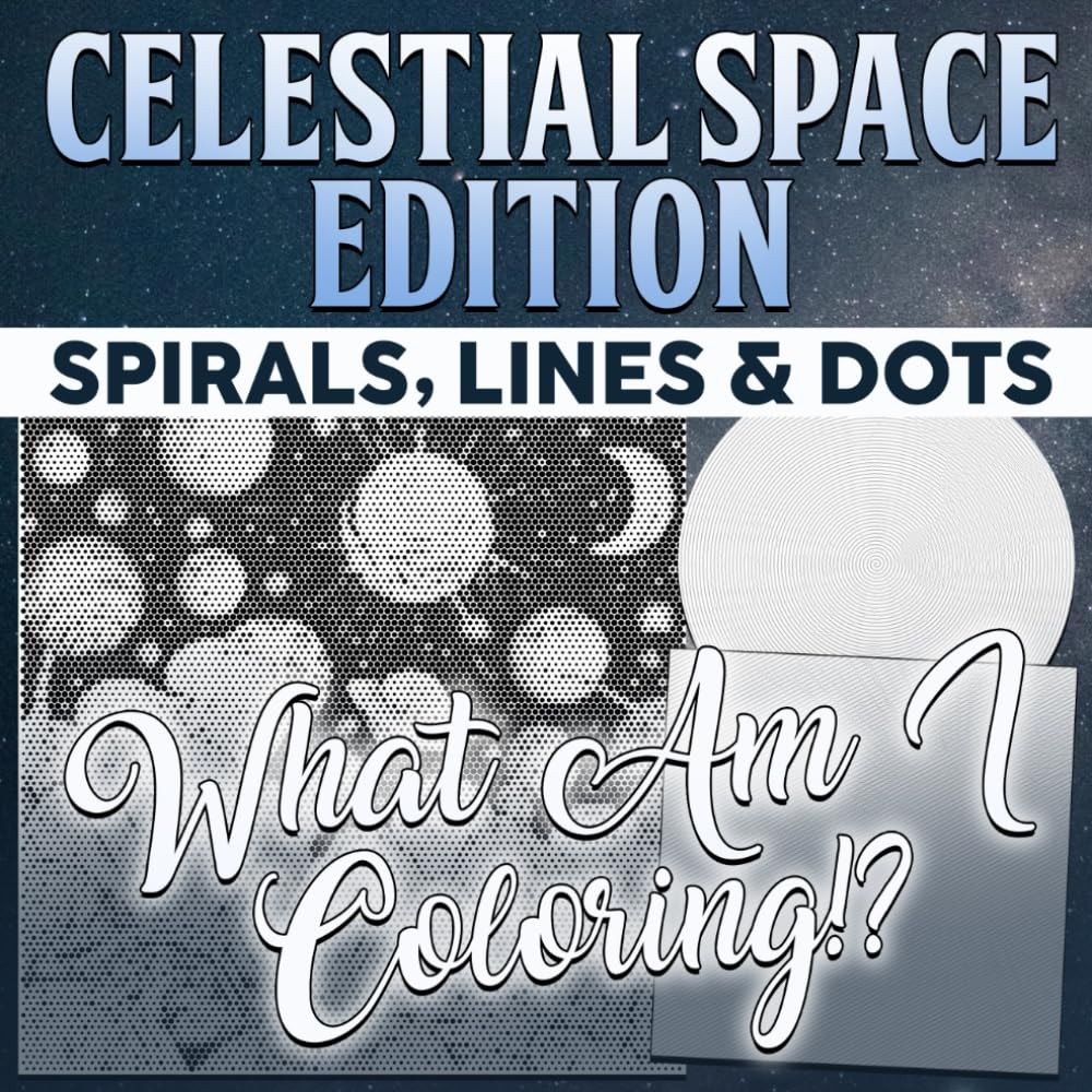 What Am I Coloring? Celestial Spaces Edition - Spirals, Lines & Dots: Mystery Spirals, Unlock the Mysteries of Each Intriguing Image with Your Color