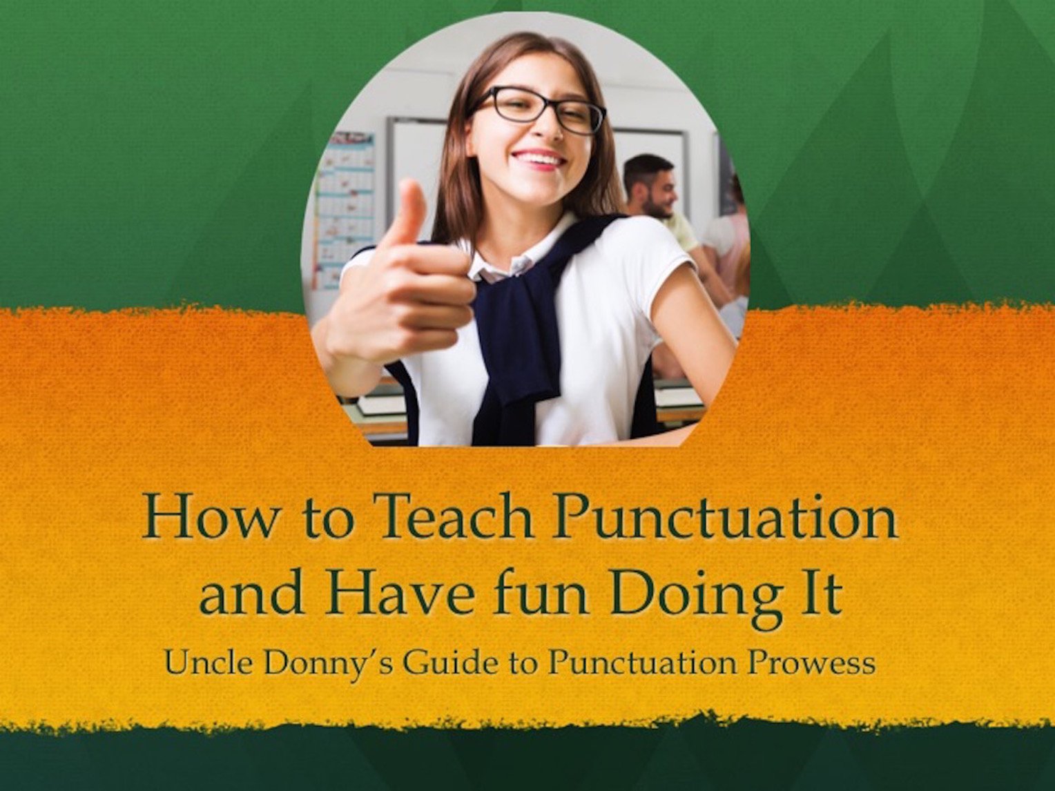 How to Teach Punctuation and Have Fun Doing It: Uncle Donny's Guide to Punctuation Prowess