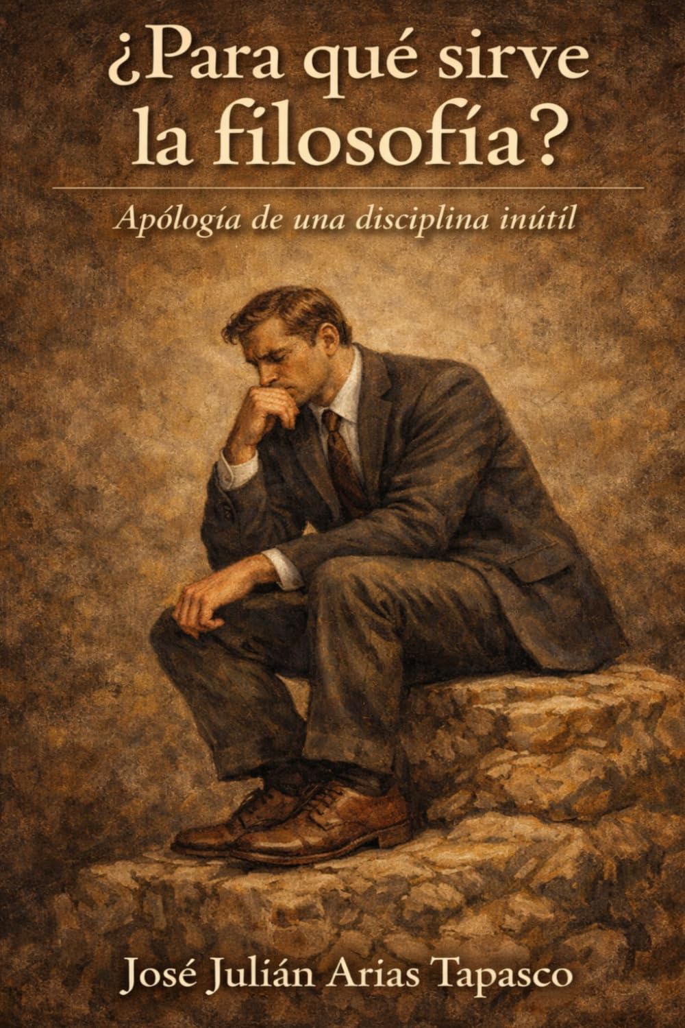 ¿Para qué sirve la filosofía?: Apología de una disciplina inútil