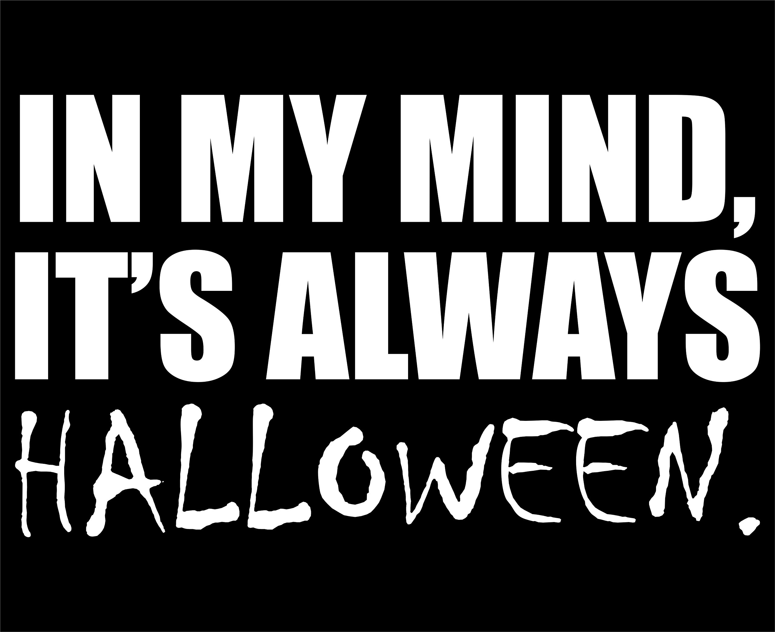 Sweet Tea Decals in My Mind, It's Always Halloween. - 6 1/2