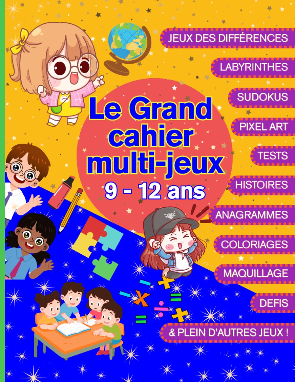 Le Grand Cahier Multi-Jeux 9 - 12 ans: Le Grand Cahier Multi-Jeux 9 -12 ans | Activités Intelligentes Sans Écran : Coloriages, Tests, Histoires ... Mots Croisés, Anagrammes, Pixel Art ...