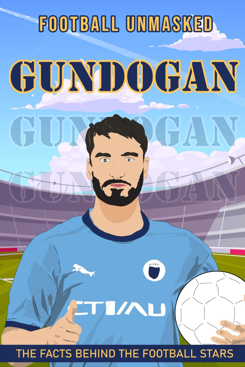 Gundogan: Football Unmasked - The Facts Behind the Football Stars ( Football biographies for children)