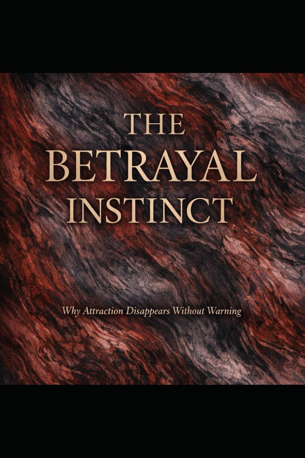 The Betrayal Instinct: Why Attraction Disappears Without Warning (The Evolutionary Attraction Code)