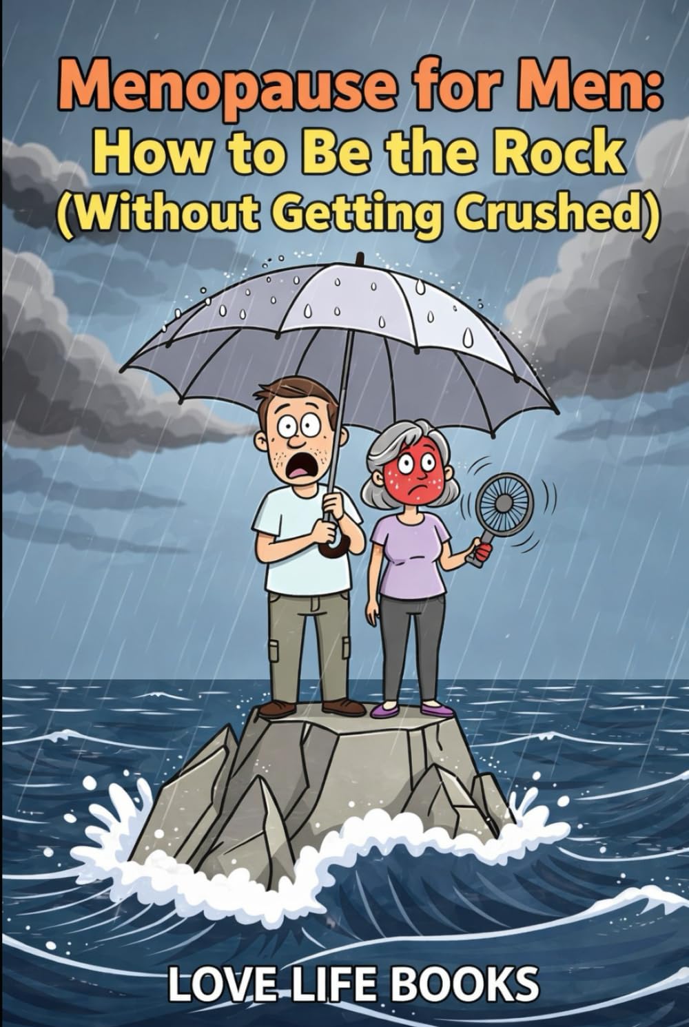 Menopause for Men: How to Be the Rock (Without Getting Crushed): Your Wife’s Going Through Menopause. You’re Not Ready. (But This Book Is.)