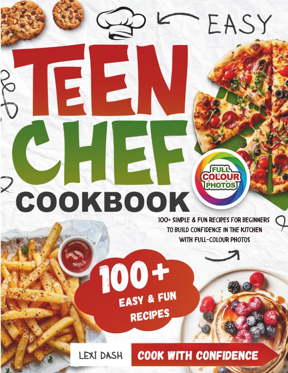 Easy Teen Chef Cookbook: 100+ Simple & Fun Recipes for Beginners to Build Confidence in the Kitchen with Full-Colour Photos
