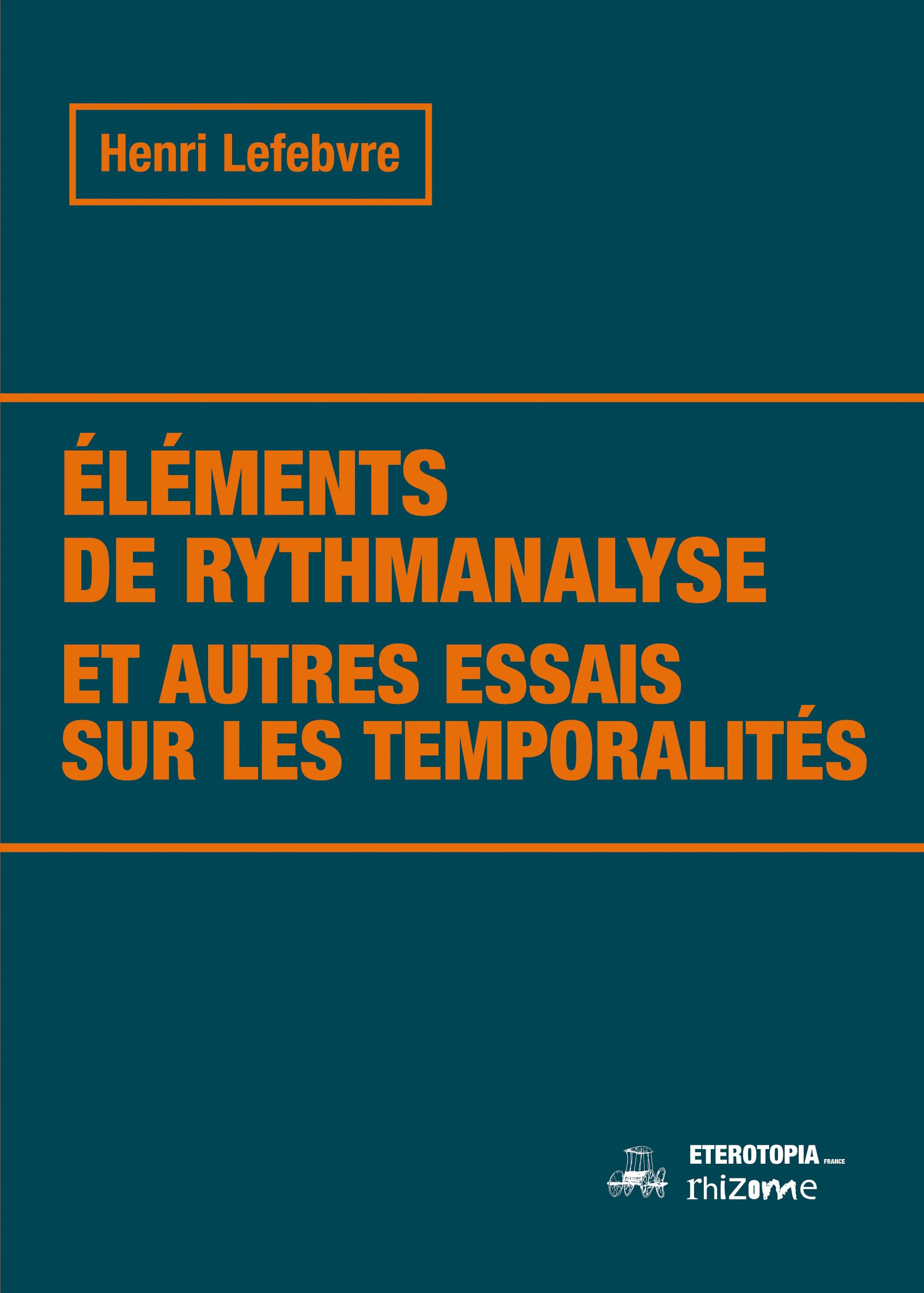 Éléments de rythmanalyse et autres essais sur les temporalités (Nouvelle édition)