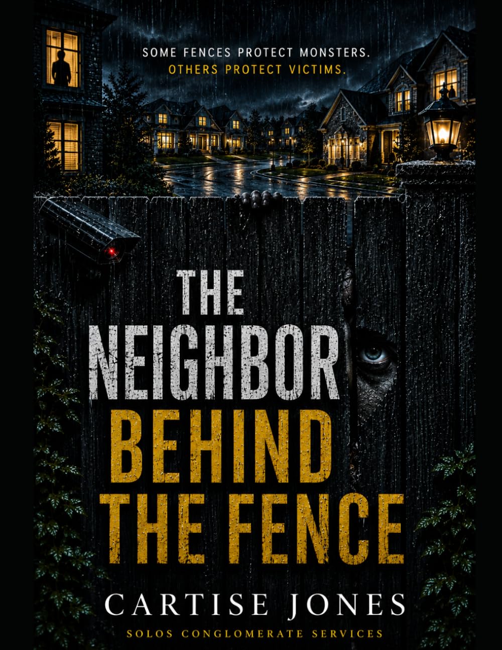 THE NEIGHBOR BEHIND THE FENCE: Some fences protect monsters. Others protect victims. A Psychological Crime Thriller