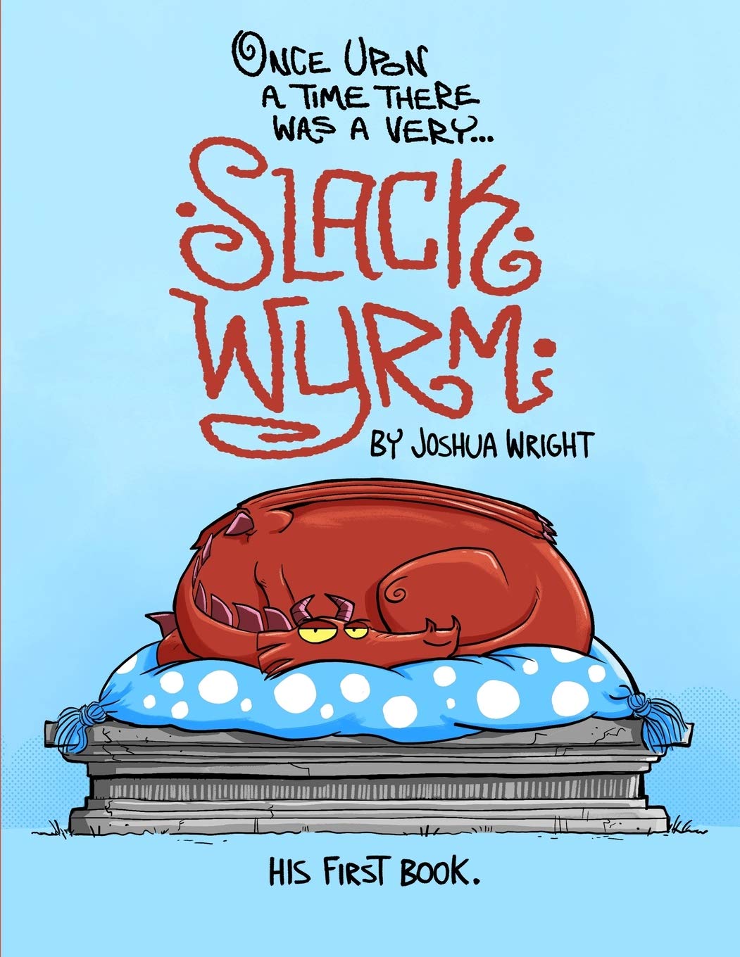 Once upon a time there was a very Slack Wyrm: Slack Wyrm: His First Book: 1