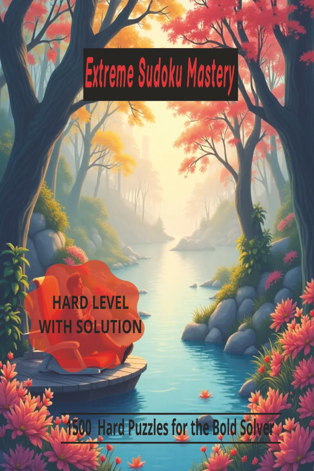 Extreme Sudoku Mastery 1500 Hard Puzzles for the Bold Solver: HARD LEVEL WITH SOLUTION