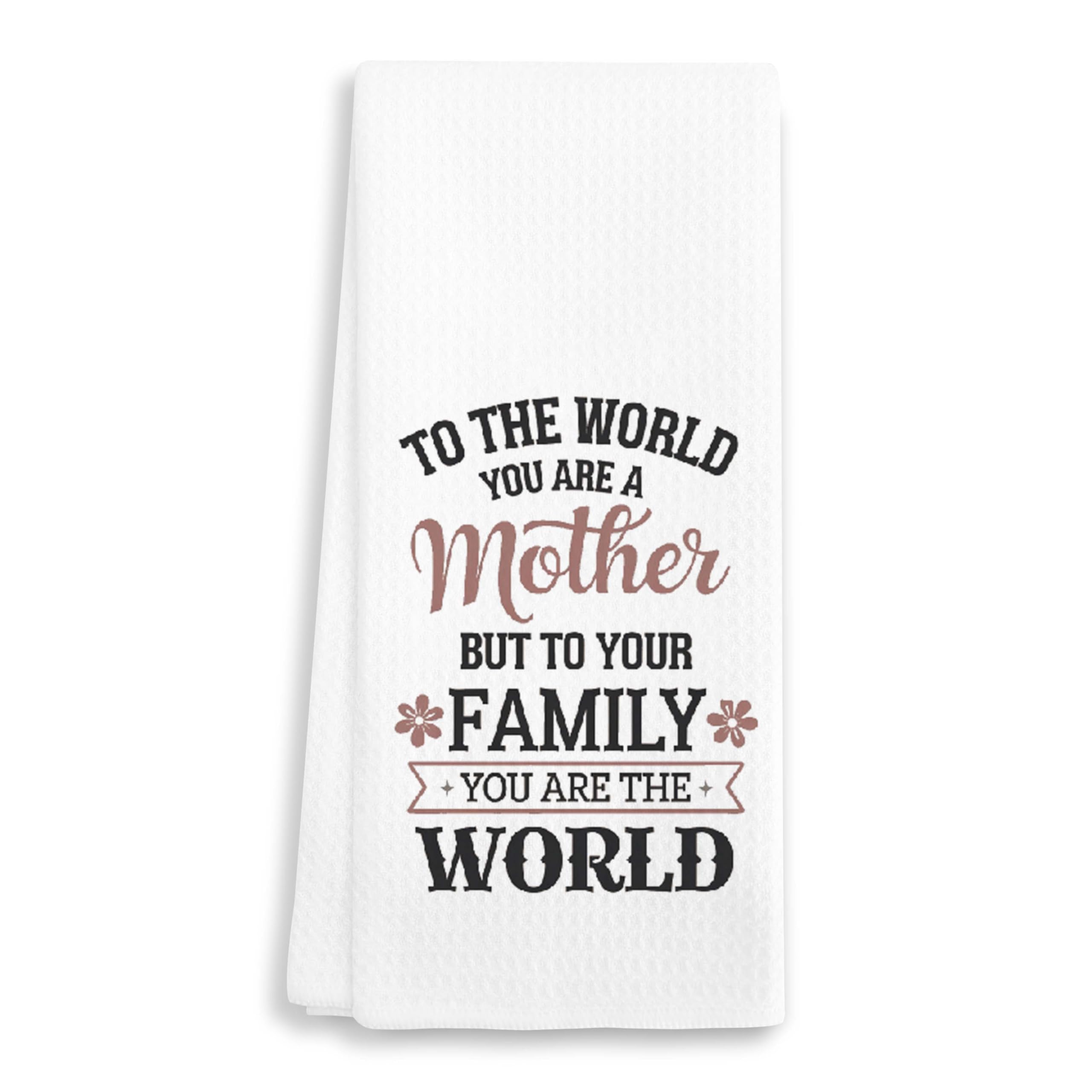EJGFS to The World You are A Mother But to Your Family You are The World - Decorative Kitchen Towel 16"x24" - Hand Towel for Mom’s Bathroom, Gifts for Mother's Day, Birthday, Christmas, etc.(029)