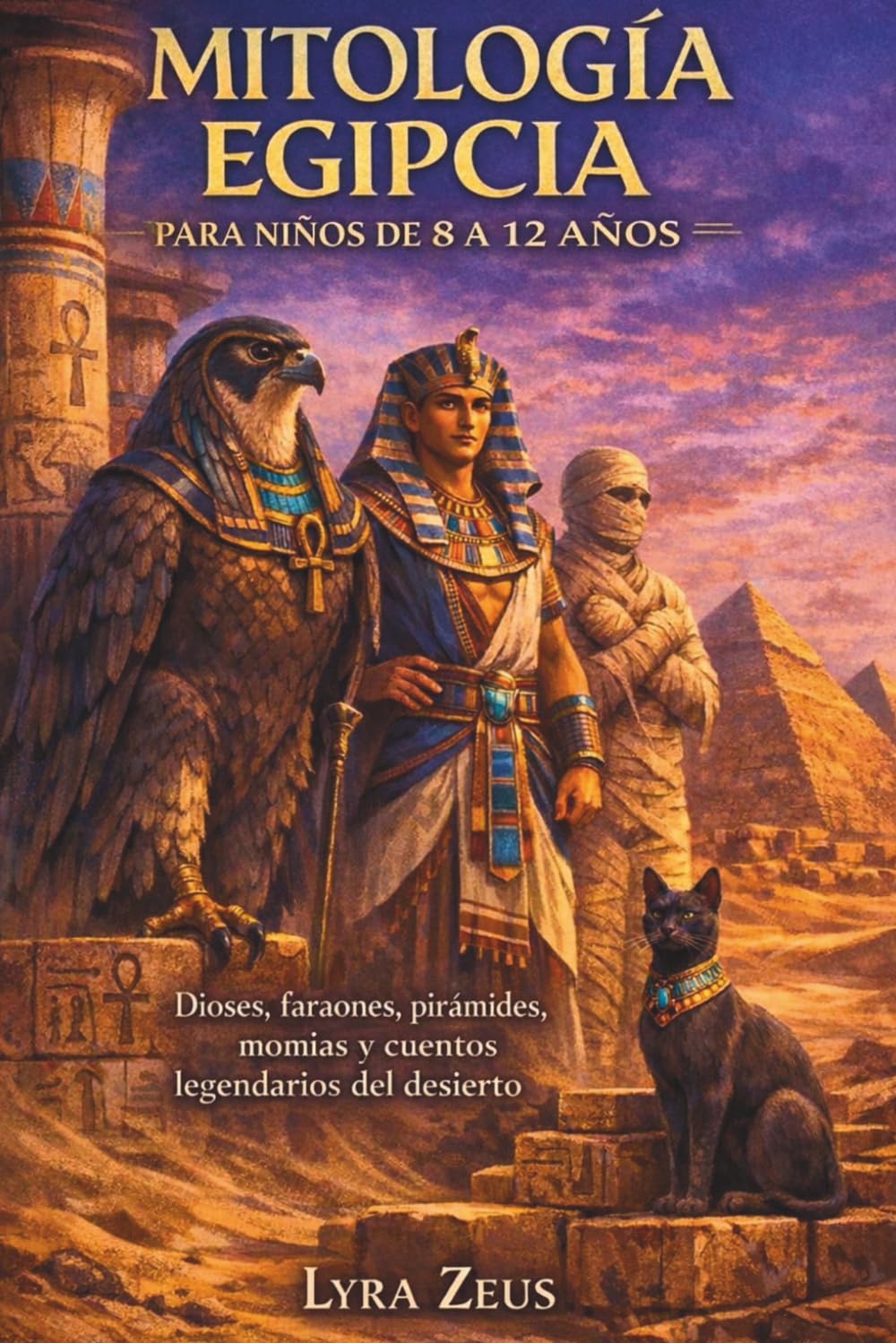 MITOLOGÍA EGIPCIA PARA NIÑOS DE 8 A 12 AÑOS: Dioses, faraones, pirámides, momias y cuentos legendarios del desierto