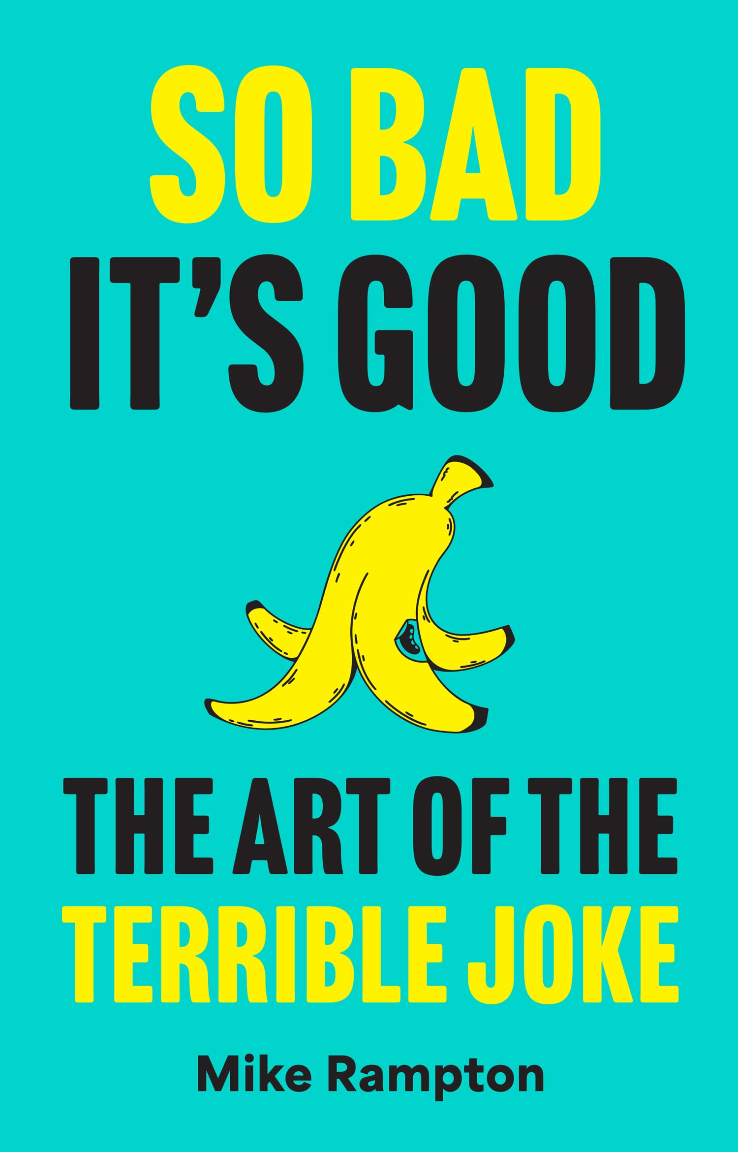 So Bad It’s Good: A hilarious guide to terrible jokes featuring how to write your own, the history of jokes and more