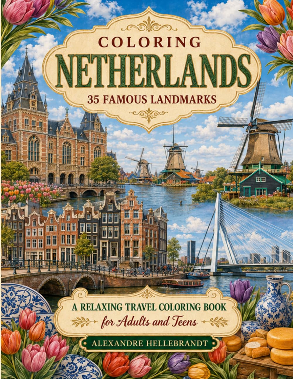 Coloring Netherlands: 35 Famous Landmarks: 35 FAMOUS LANDMARKS (Coloring Europe Landmarks)