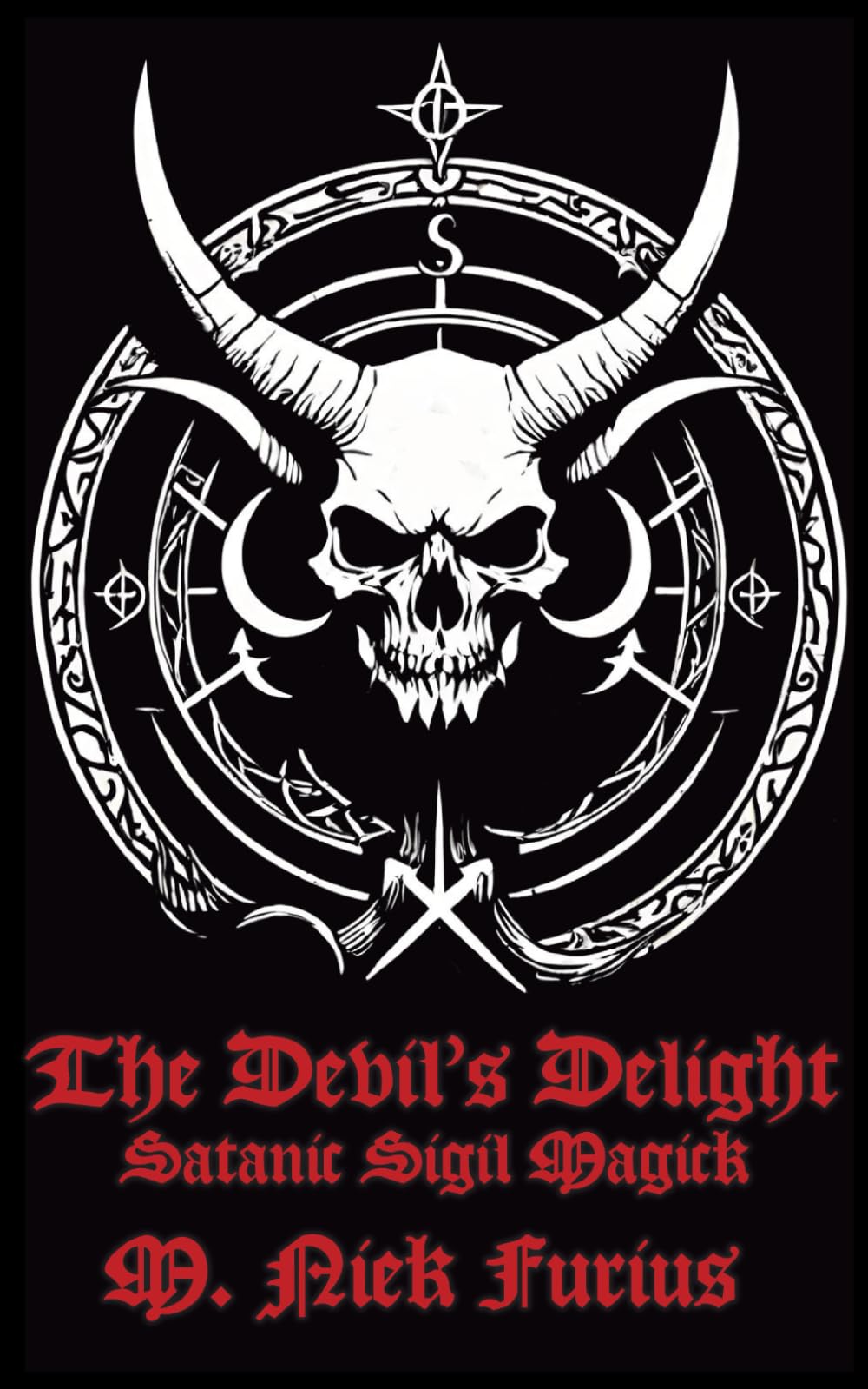 The Devil's Delight: Satanic Sigil Magick (Unveiling the Secrets of the Infernal Arts: A Theistic Satanist's Guide to Dark Magic and Self-Empowerment)