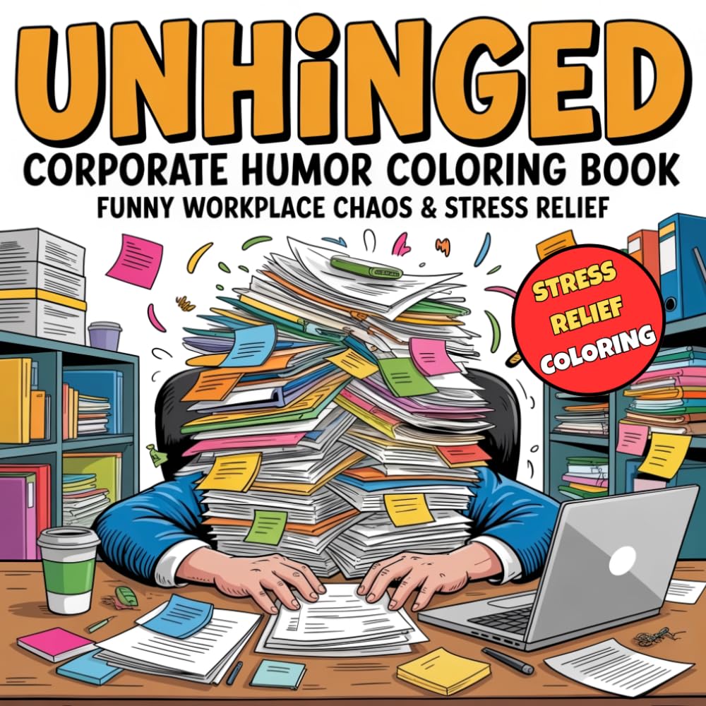 Unhinged Corporate Humor Coloring Book for Adults: Funny Workplace Chaos, Burnout Humor & Stress Relief Designs for Office Workers