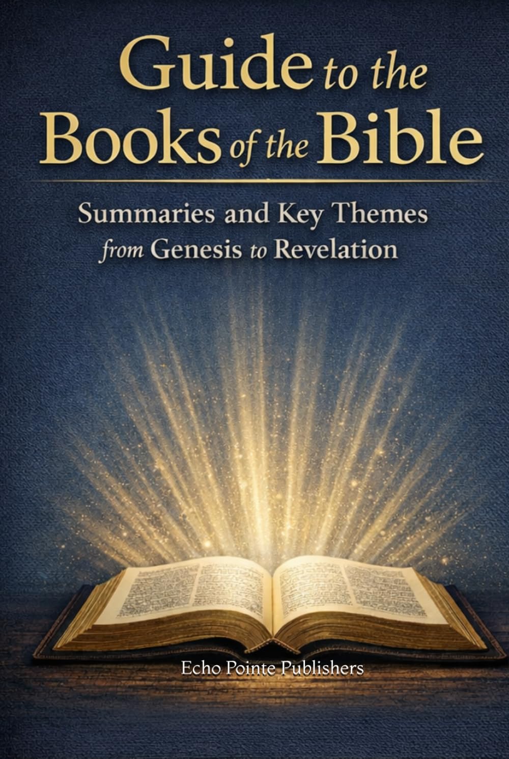 Guide to the Books of the Bible: Summaries and Key Themes from Genesis to Revelation