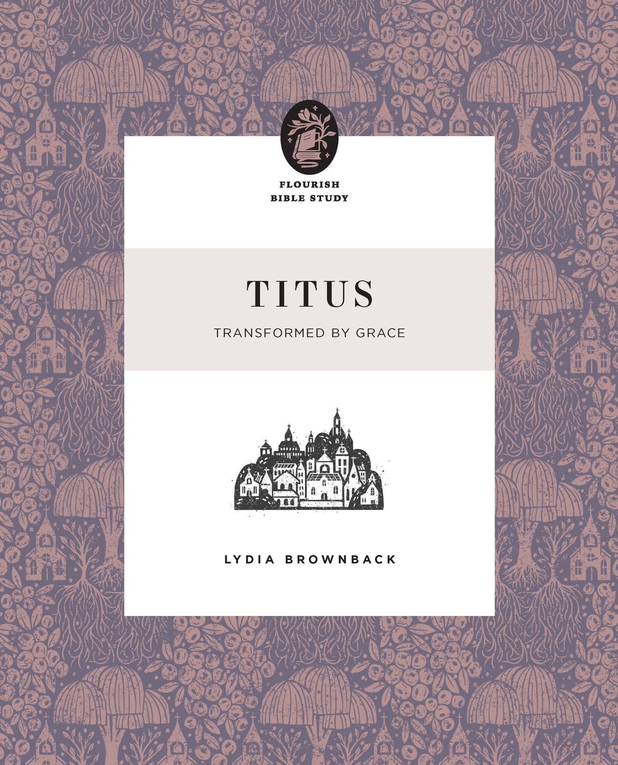 Titus: Transformed by Grace (Flourish Bible Study)