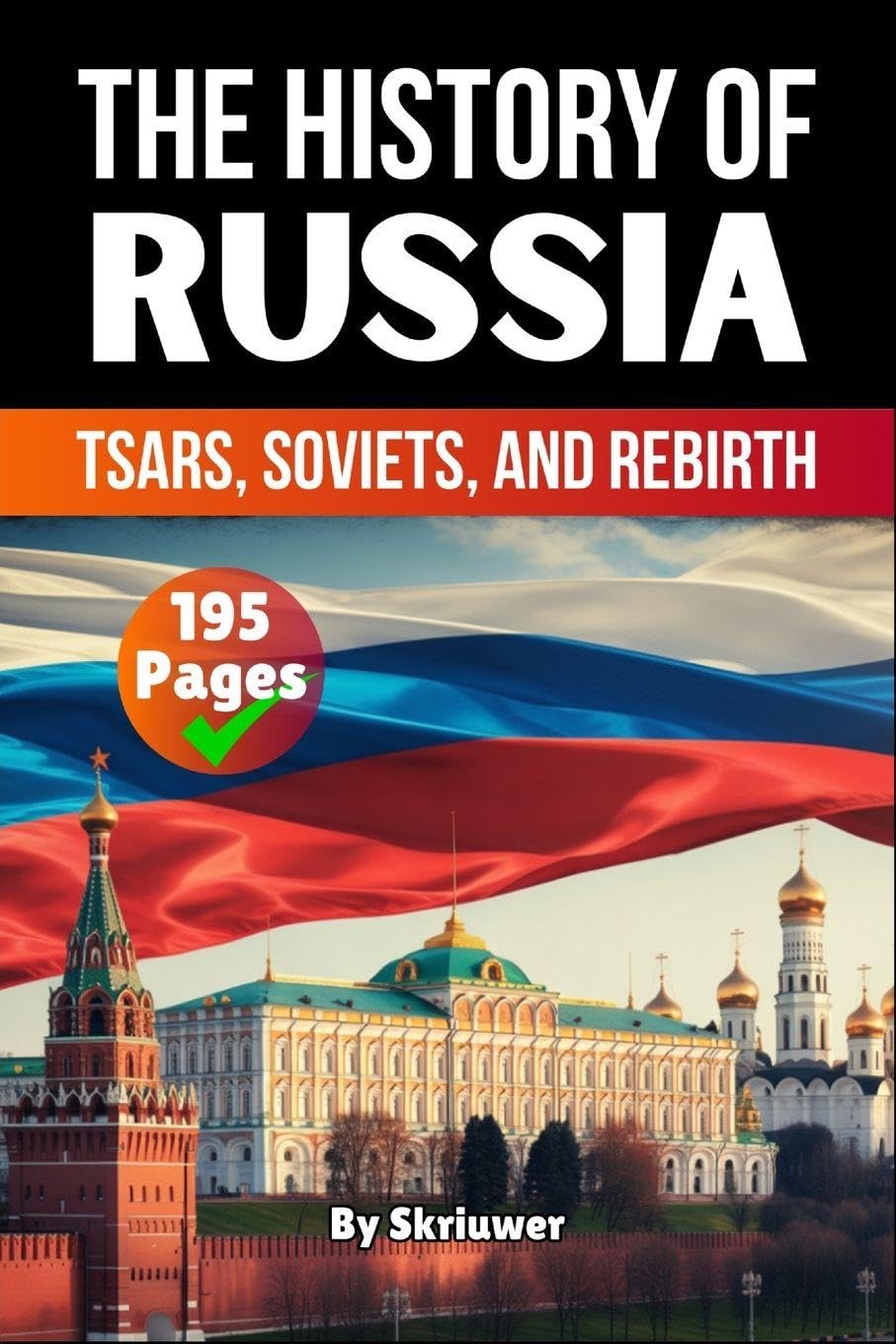 The History of Russia: Tsars, Soviets, and Rebirth (Skriuwer.com Edition) (History Books about Countries)