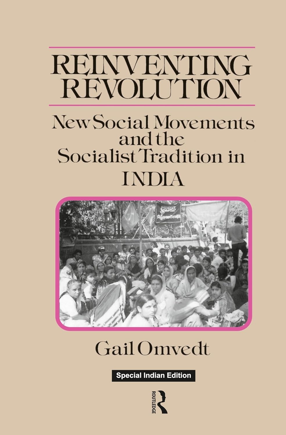 Reinventing Revolution: New Social Movements and the Socialist Tradition in India Reinventing Revolution: New Social Movements and the Socialist Tradition in India