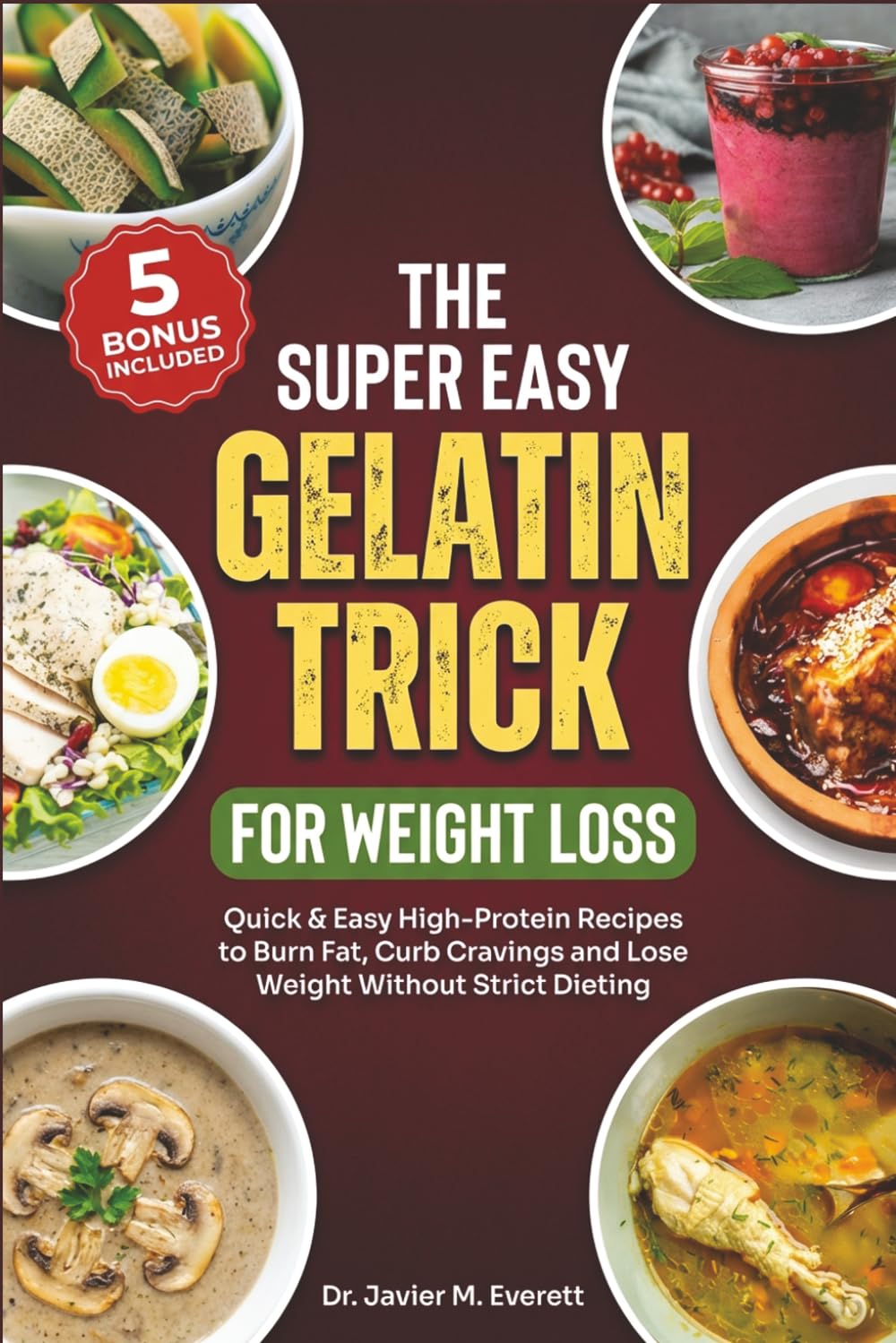 The Super Easy Gelatin Trick For Weight Loss: Quick & Easy High-Protein Recipes to Burn Fat, Curb Cravings and Lose Weight Without Strict Dieting