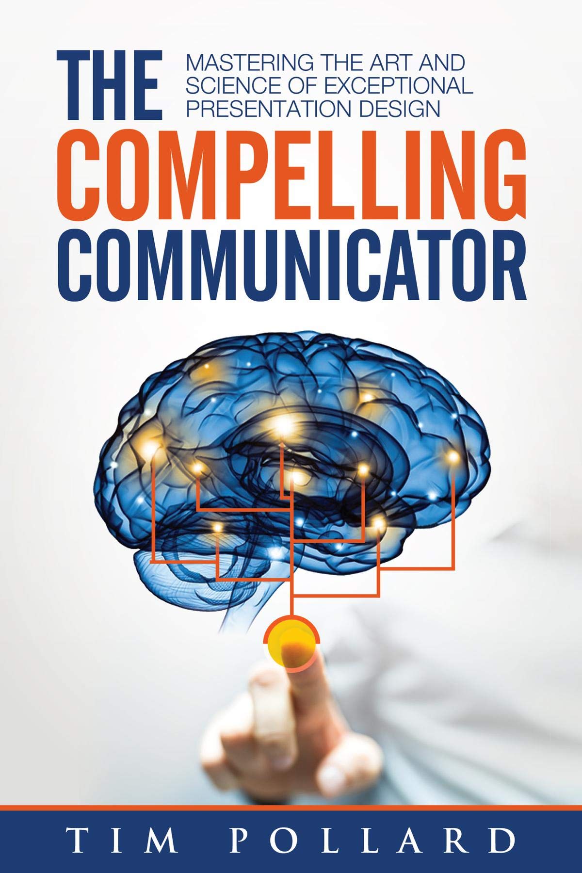 The Compelling Communicator Mastering the Art and Science of Exceptional Presentation Design