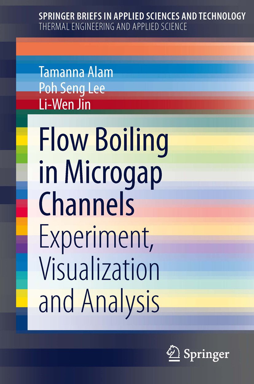 Flow Boiling in Microgap Channels: Experiment, Visualization and Analysis (SpringerBriefs in Applied Sciences and Technology)