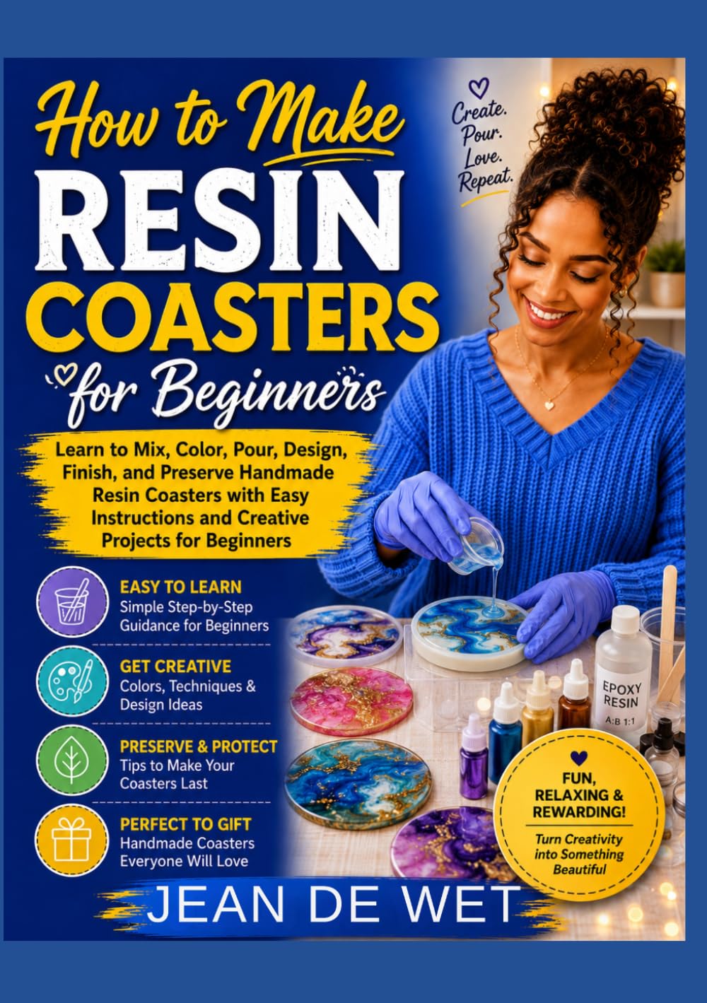 How to Make Resin Coasters for Beginners: Learn to Mix, Color, Pour, Design, Finish, and Preserve Handmade Resin Coasters with Easy Instructions and Creative Projects for Beginners