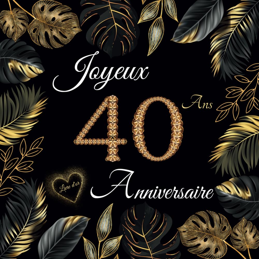 Livre d'or 40 ans: Joyeux Anniversaire 40 ans | 100 pages à personnaliser avec des photos et des messages | Design attrayant pour hommes et femmes.