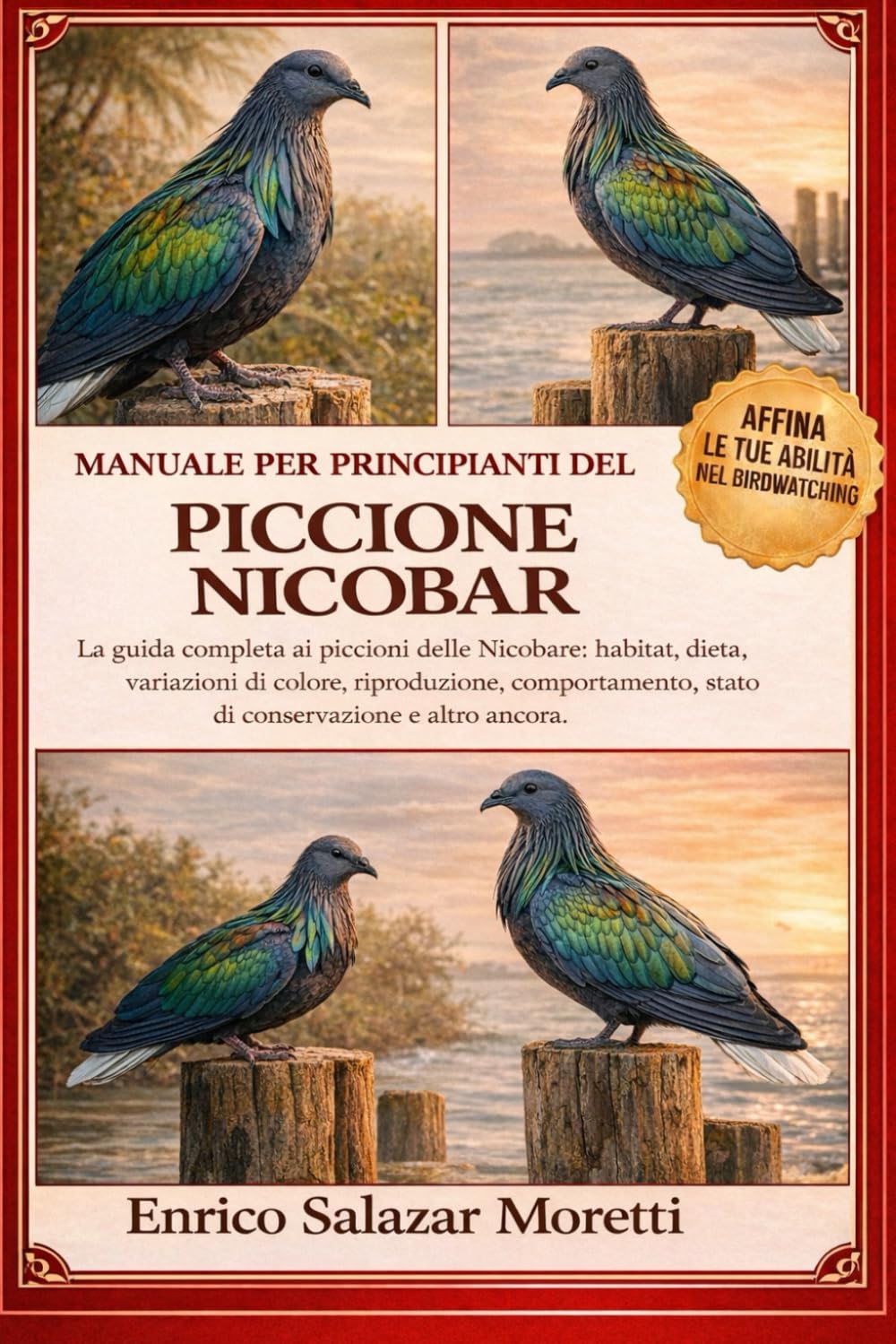 MANUALE PER PRINCIPIANTI DEL PICCIONE NICOBAR: La guida completa ai piccioni delle Nicobare: habitat, dieta, variazioni di colore, riproduzione, comportamento, stato di conservazione e altro ancora