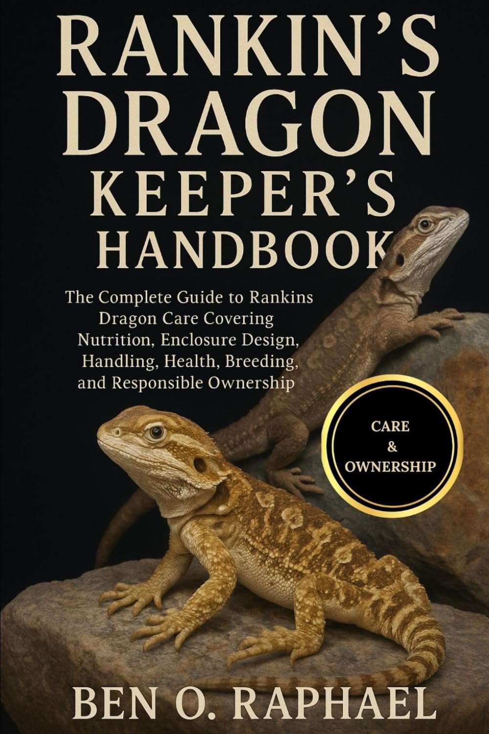 RANKINS DRAGON KEEPER'S HANDBOOK: The Complete Guide to Rankins Dragon Care Covering Nutrition, Enclosure Design, Handling, Health, Breeding, and Responsible Ownership