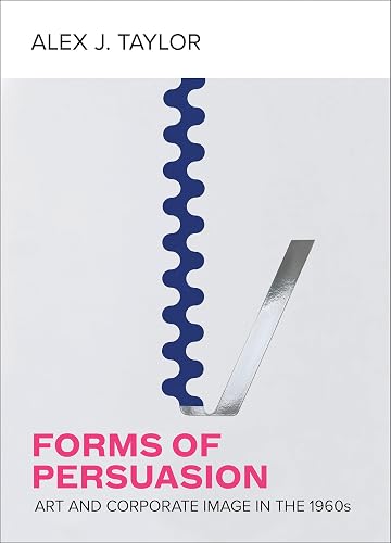 Forms of Persuasion: Art and Corporate Image in the 1960s