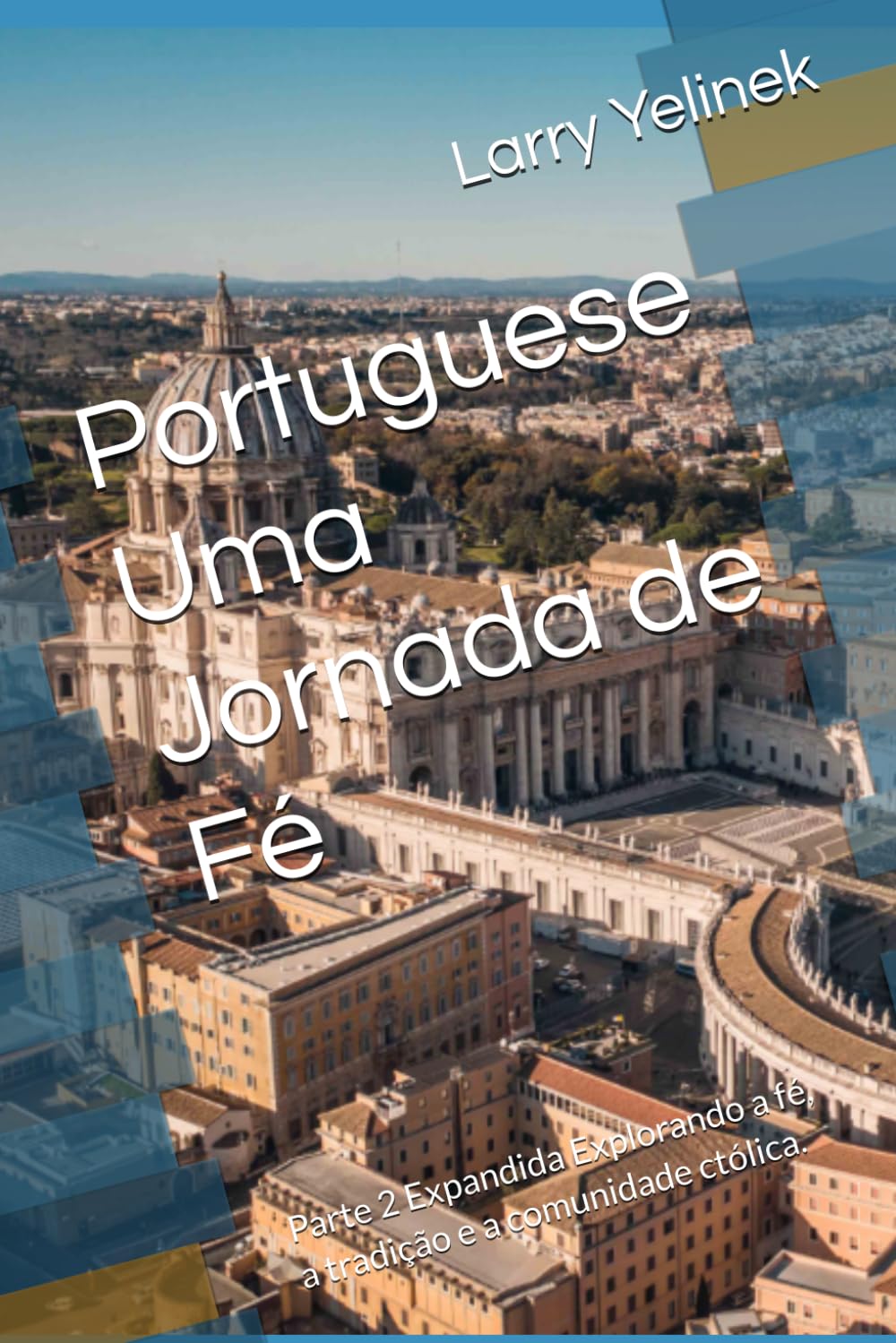 Portuguese Uma Jornada de Fé: Parte 2 Expandida Explorando a fé, a tradição e a comunidade ctólica.
