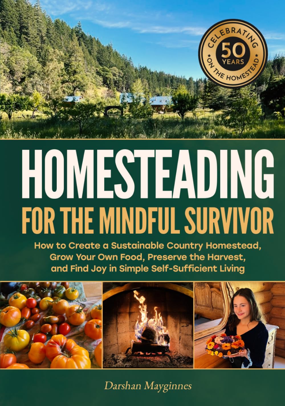 Homesteading for the Mindful Survivor: How to Create a Sustainable Country Homestead, Grow Your Own Food, Preserve the Harvest, and Find Joy in Simple Self-Sufficient Living