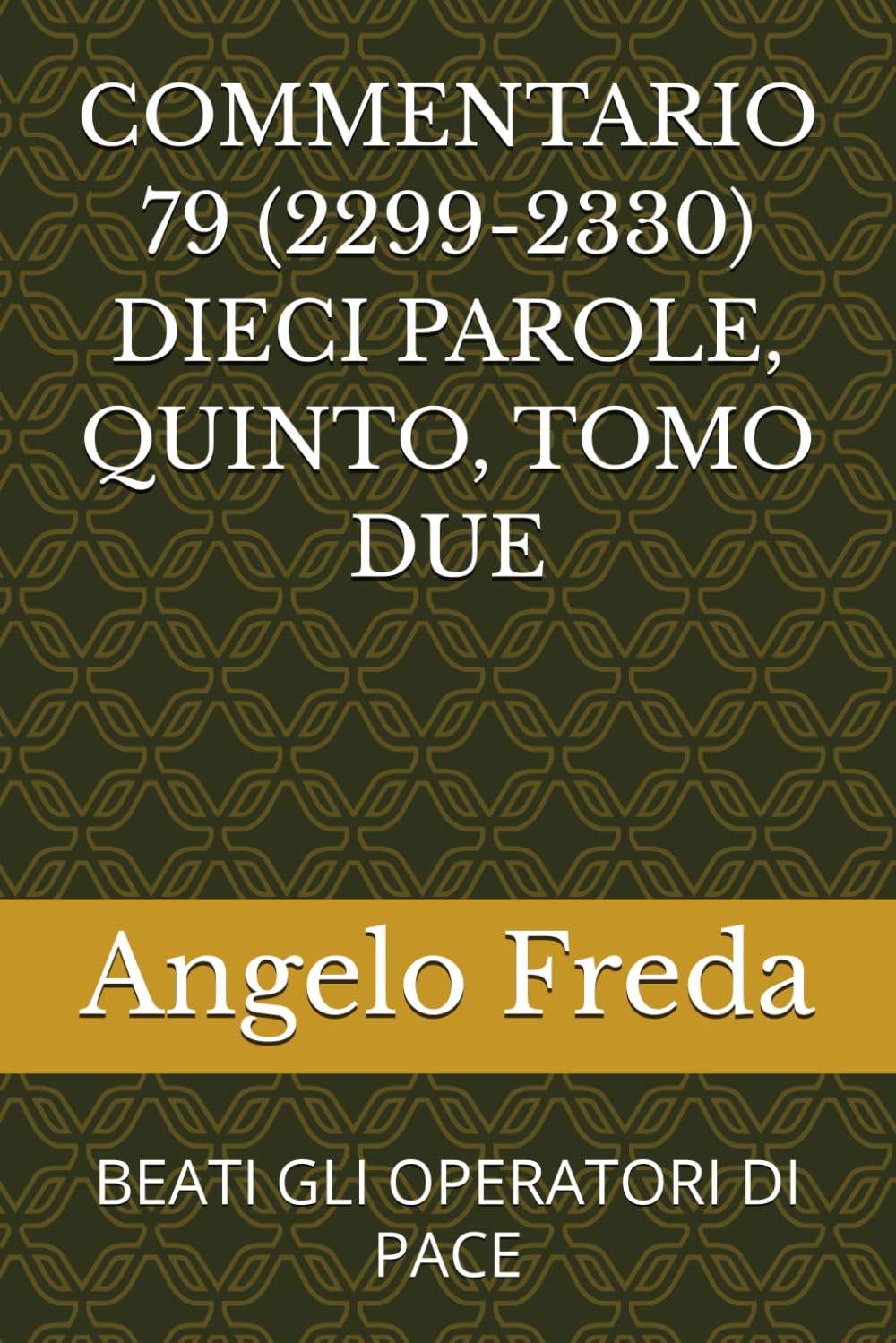 COMMENTARIO 79 (2299-2330) DIECI PAROLE, QUINTO, TOMO DUE: BEATI GLI OPERATORI DI PACE (COMMENTARIO AL CATECHISMO DELLA CHIESA CATTOLICA)