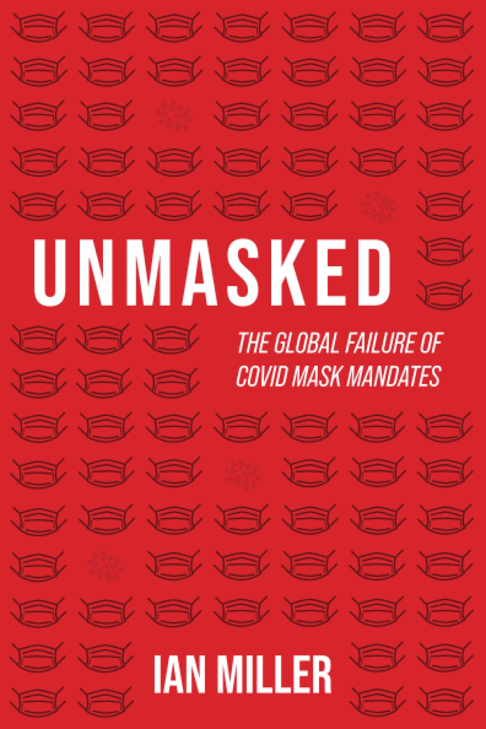 Unmasked: The Global Failure of COVID Mask Mandates cover