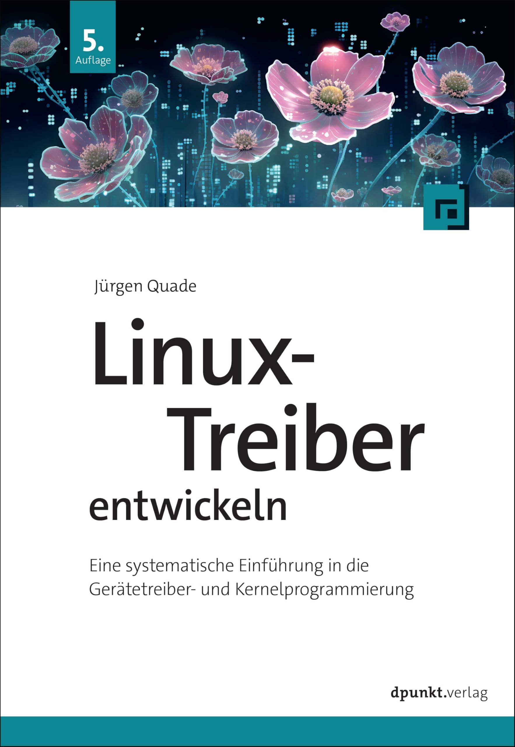 Linux-Treiber entwickeln: Eine systematische Einführung in die Gerätetreiber- und Kernel-Programmierung