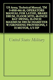 US Army, Technical Manual, TM 9-4910-446-10, OPERATORS MANUAL FOR LATHE, BRAKE DRUM, FLOOR MTD, 60-INCH RAT SWING, 25-INCH MAXIMUM DRUM DIAMETER W/GRINDING PROVISIONS, 1 H MOTOR, 1/2 HP
