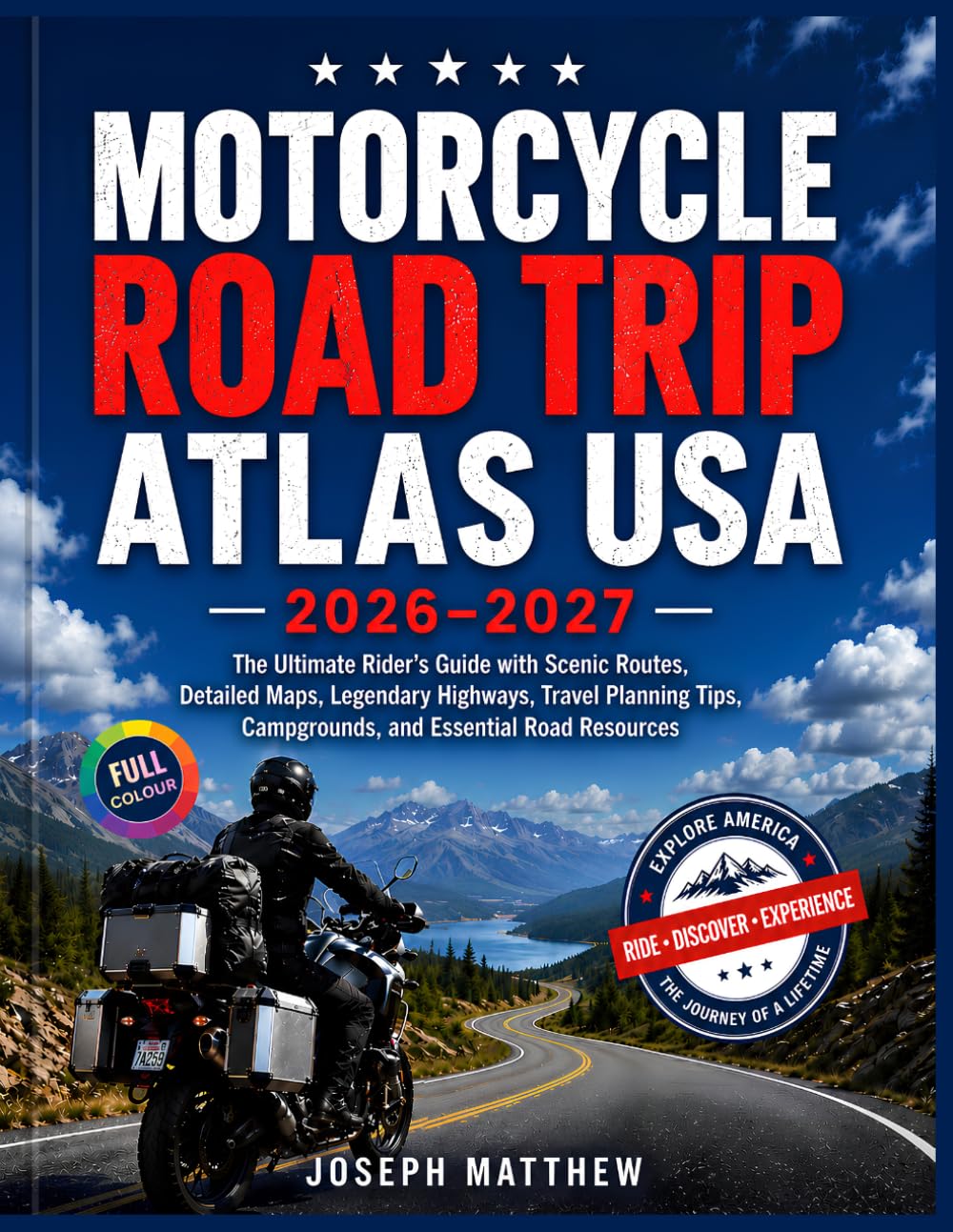 MOTORCYCLE ROAD TRIP ATLAS USA 2026–2027: The Ultimate Rider's Guide with Scenic Routes, Detailed Maps, Legendary Highways, Travel Planning Tips, Campgrounds, and Essential Road Resources