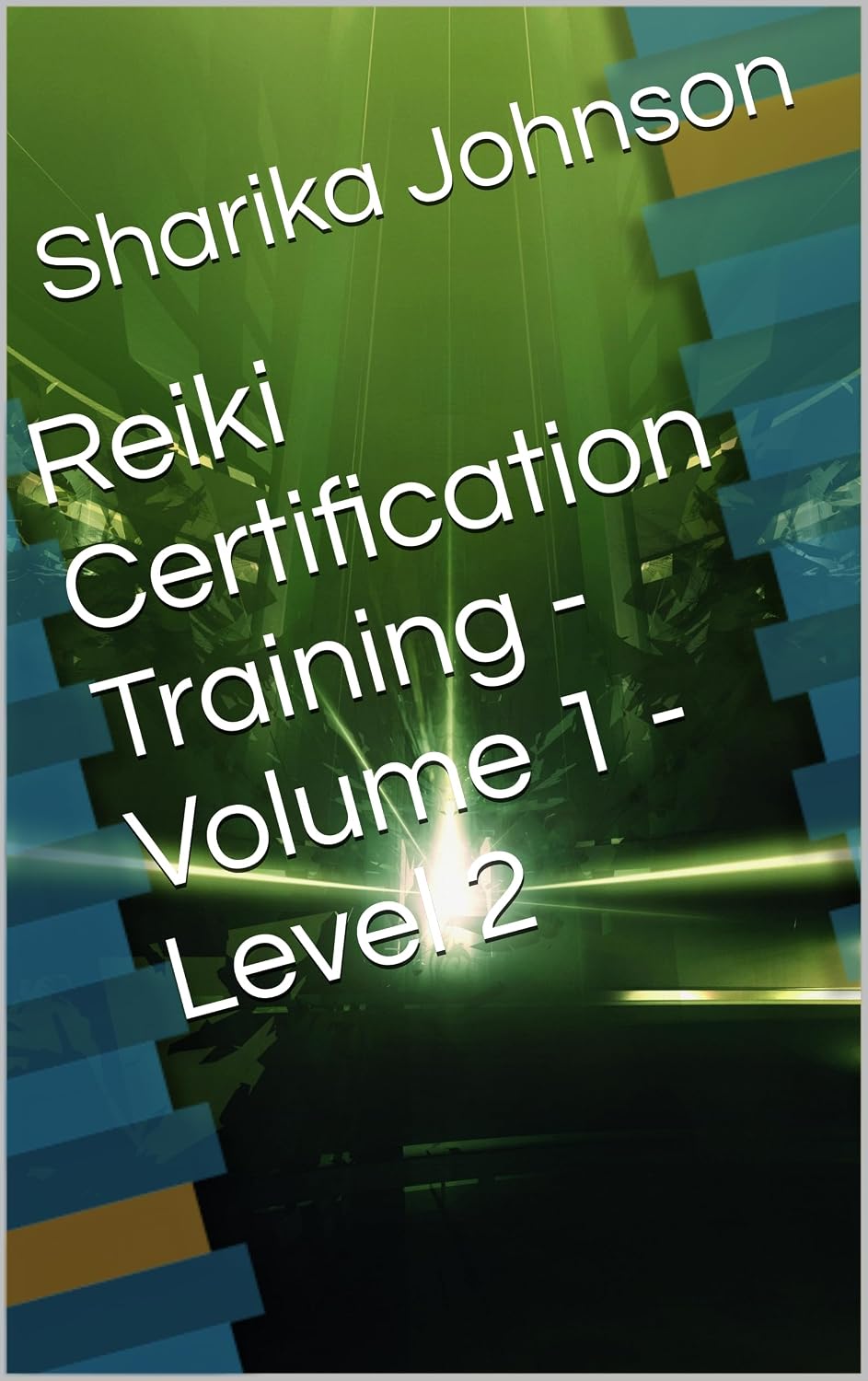 Reiki Certification Training - Volume 1 - Level 2 - The Path to Healing and Empowerment