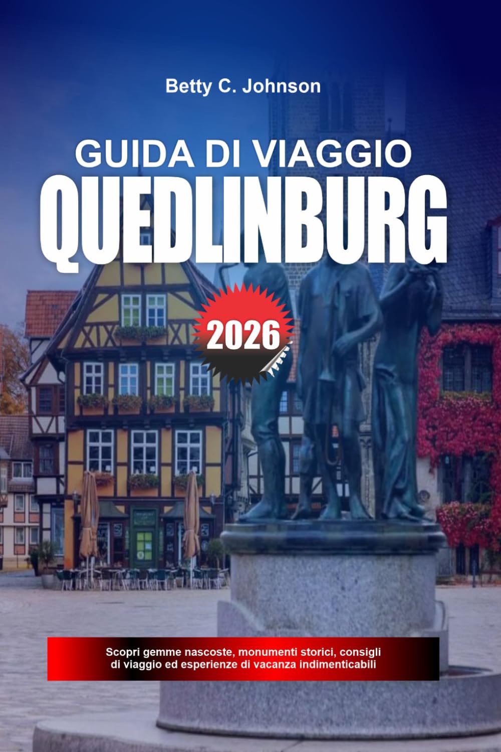 GUIDA DI VIAGGIO QUEDLINBURG 2026: Scopri gemme nascoste, monumenti storici, consigli di viaggio ed esperienze di vacanza indimenticabili