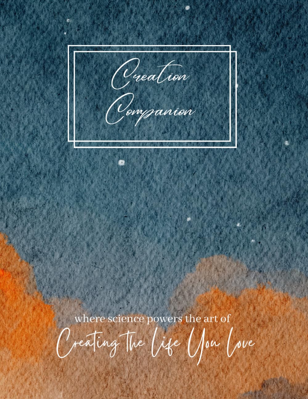 Creation Companion: Where science powers the art of creating the life you love