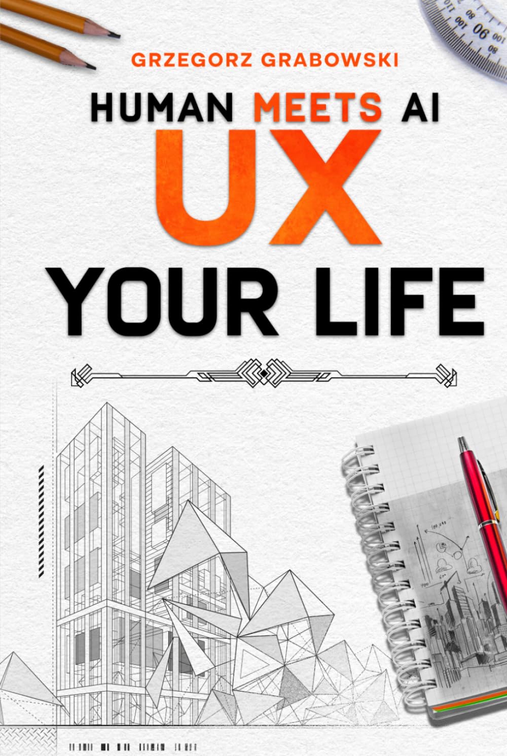 UX YOUR LIFE: A Strategic Workbook for Personal Growth (HUMAN MEETS AI)