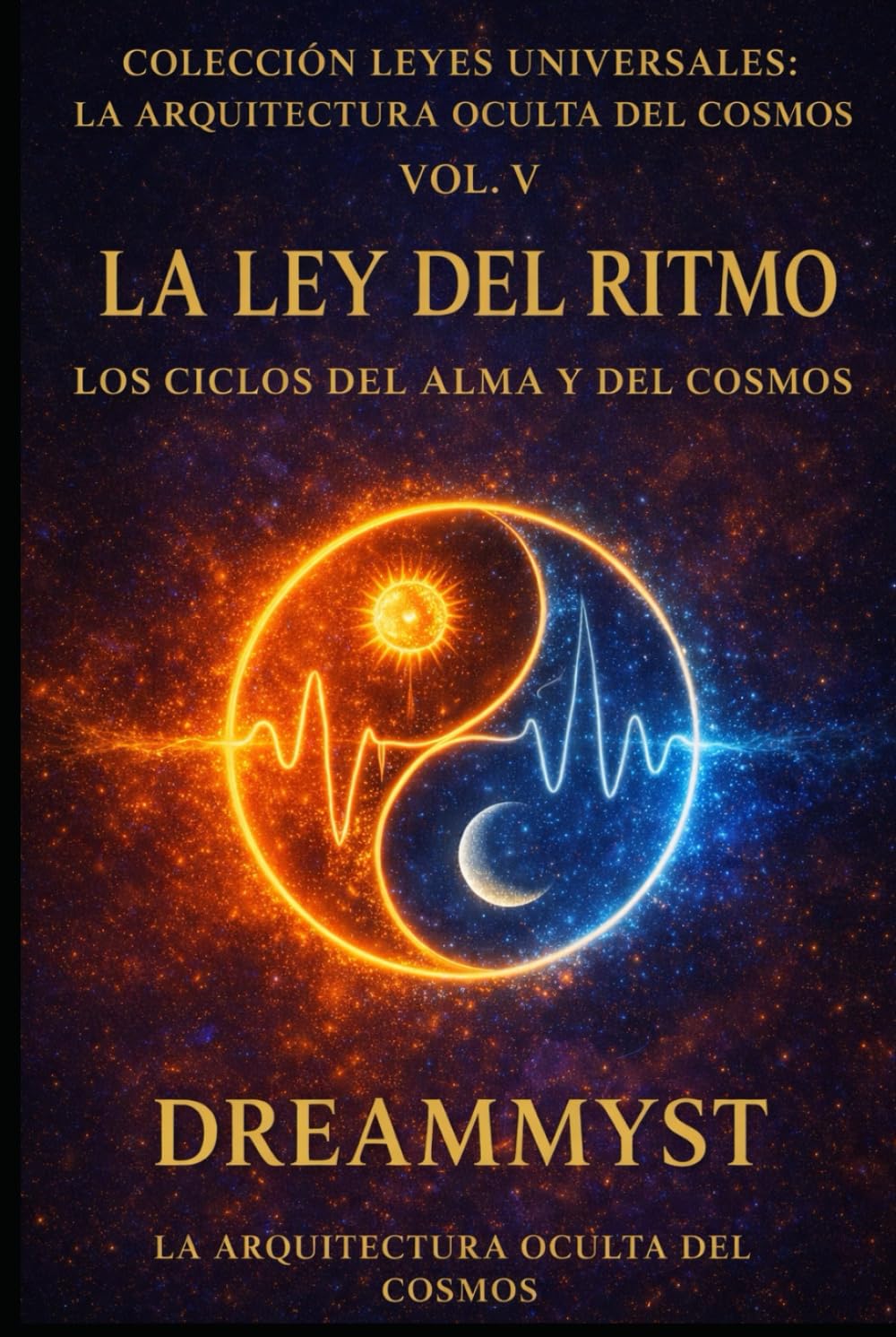 Colección Leyes Universales: La Arquitectura Oculta del Cosmos: La Ley del Ritmo: Los ciclos del alma y del cosmos